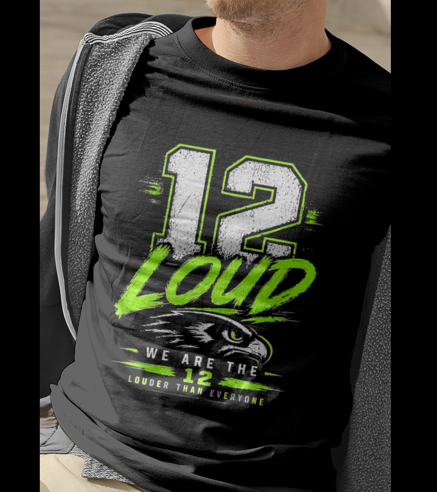 Seattle Seahawks 12 Loud We Are The 12 Louder Than Everyone T-Shirt