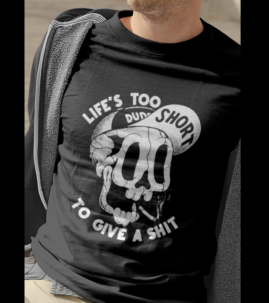 Life's Too Short To Give A Shit Skull Dude With Cigarette T-Shirt