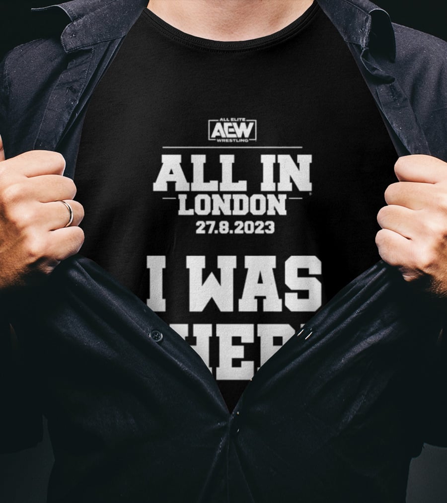 All Elite Wrestling AEW All In London 27.8.2023 I Was There T-Shirt