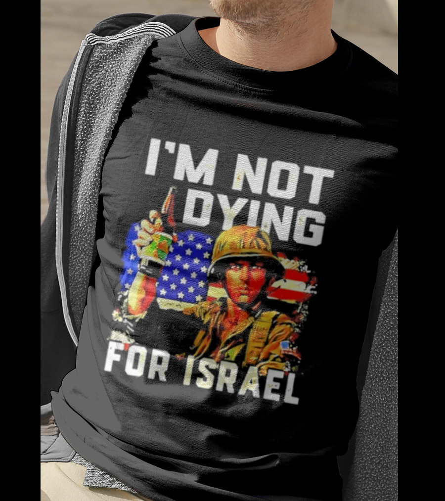 I'm Not Dying For Israel America Soldier Holding Bottle With Flag T-Shirt