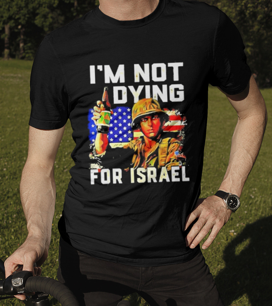 I'm Not Dying For Israel America Soldier Holding Bottle With Flag T-Shirt