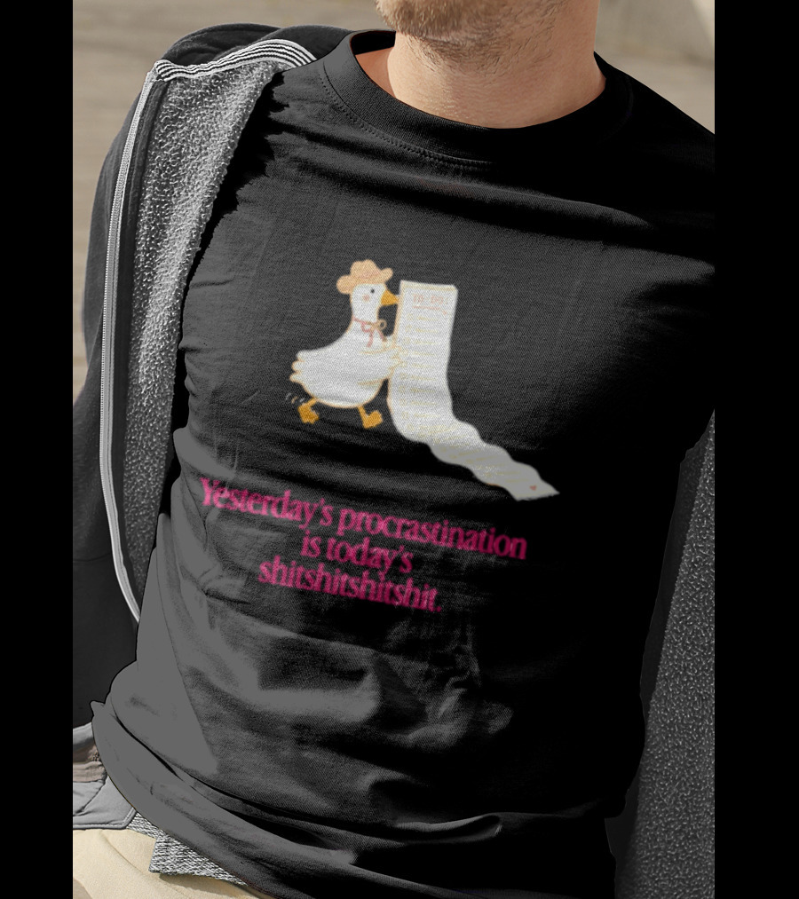 Yesterday Procrastination Today Shitshitshit Duck To Do List T-Shirt