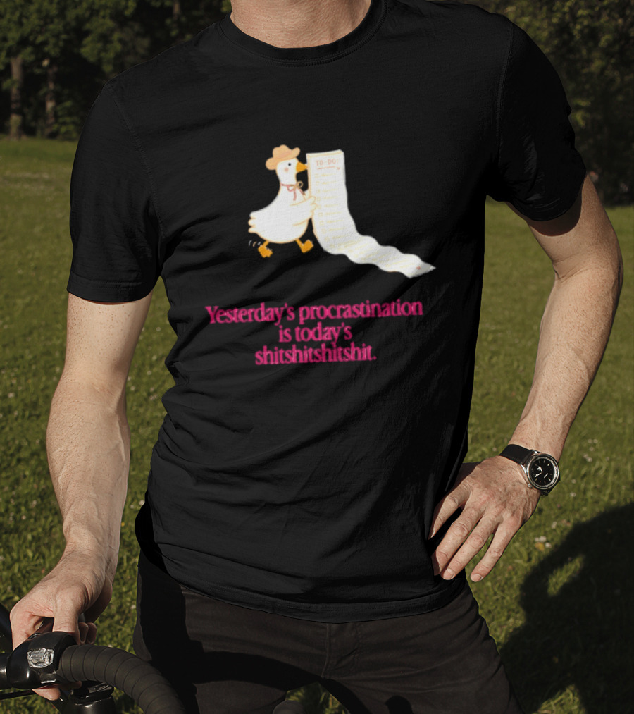 Yesterday Procrastination Today Shitshitshit Duck To Do List T-Shirt