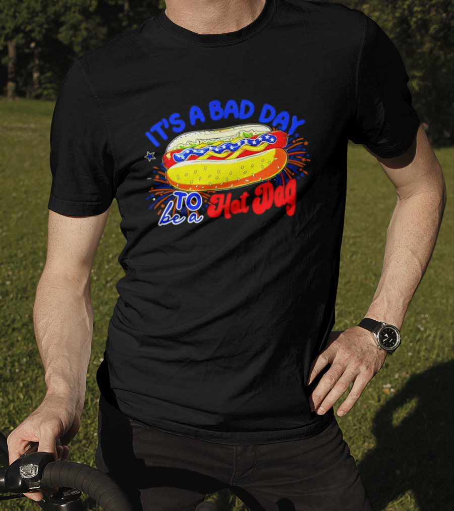 Fourth Of July American Independence Day It's A Bad Day To Be A Hot Dog T-Shirt