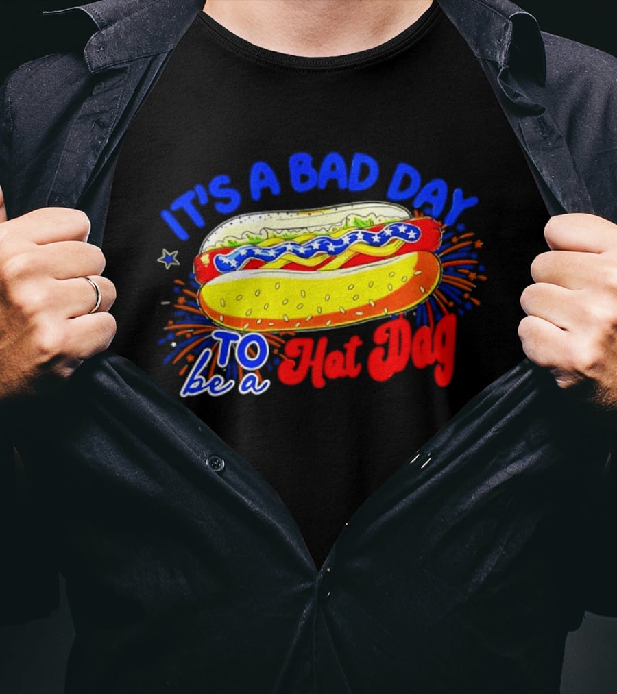 Fourth Of July American Independence Day It's A Bad Day To Be A Hot Dog T-Shirt
