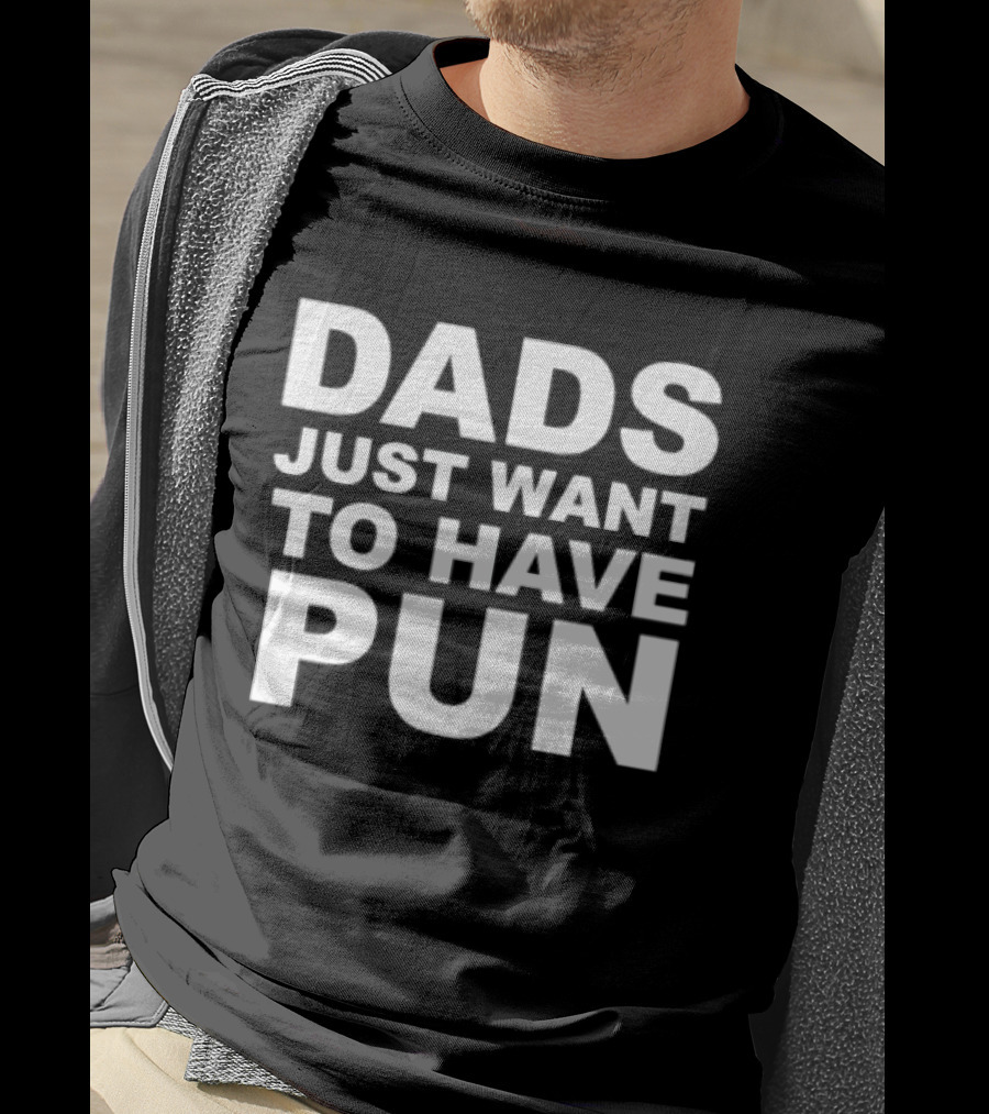Dads Just Want To Have Pun Father's Day Humor T-Shirt