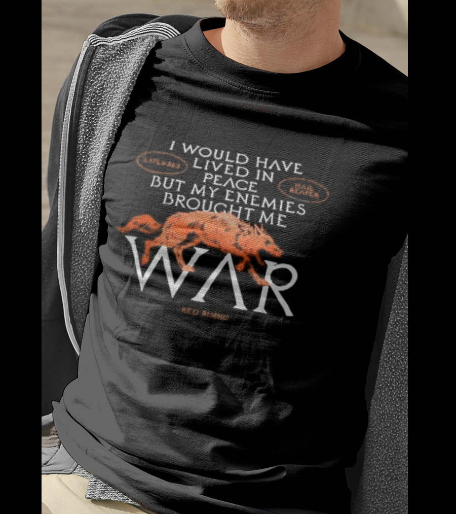 I Would Have Lived In Peace But My Enemies Brought Me War Wolf T-Shirt