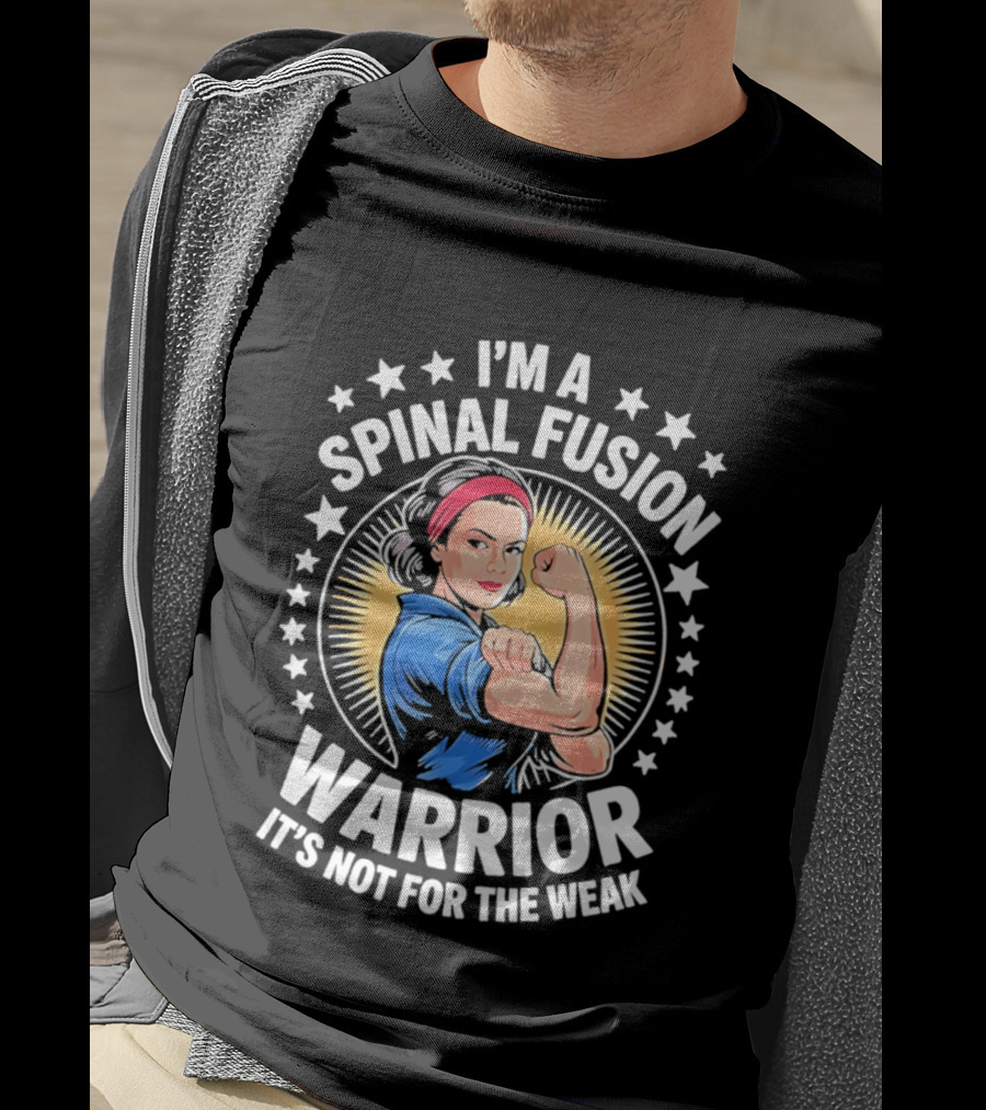 I'm A Spinal Fusion Warrior It's Not For The Weak Rosie The Riveter T-Shirt