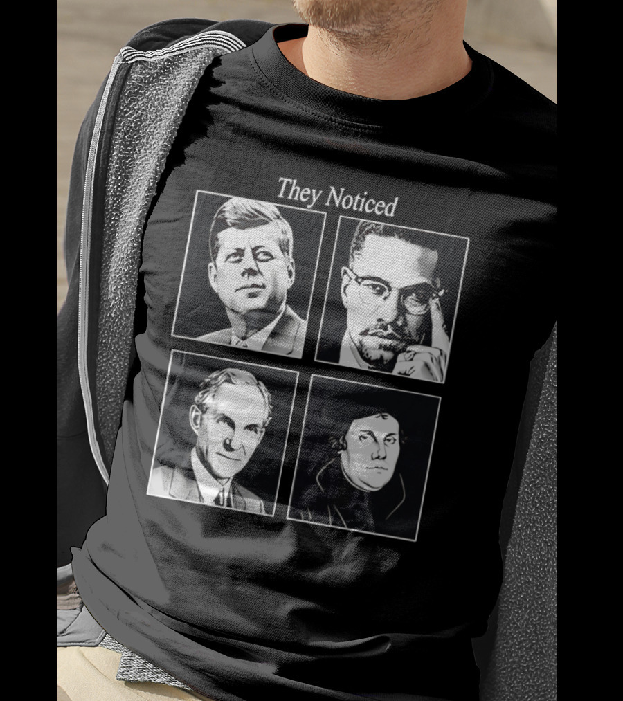 Jake Shields They Noticed John F Kennedy Malcolm X Henry Ford Martin Luther King T-Shirt