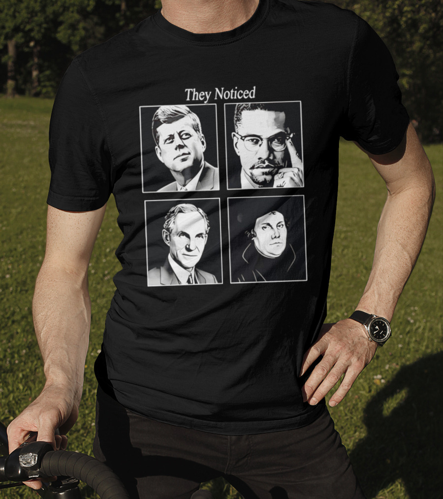 Jake Shields They Noticed John F Kennedy Malcolm X Henry Ford Martin Luther King T-Shirt