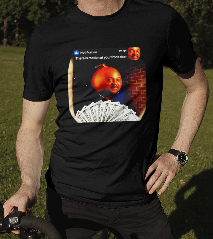 Notification There Is Motion At Your Front Door Onion Head Meme T-Shirt