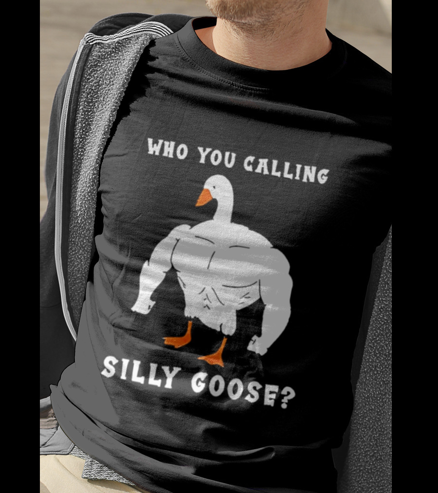 Who You Calling Silly Muscular Buff Swole Goose T-Shirt