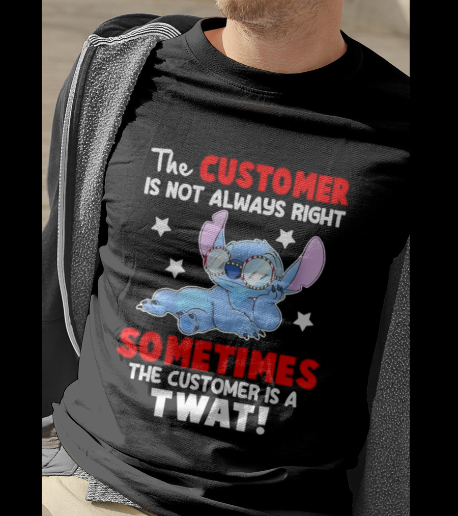 Stitch Lilo Stitch The Customer Is Not Always Right Sometimes The Customer Is A Twat T-Shirt