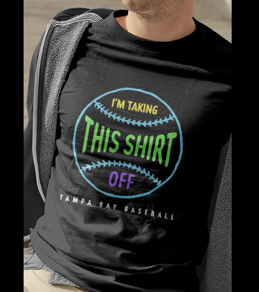 Tampa Bay Baseball I'm Taking This Off T-Shirt