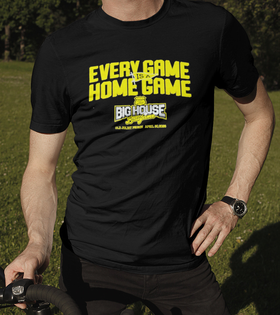 Every Game Is A Home Game Big House Ballgame Old Joliet Prison April 30 2023 T-Shirt