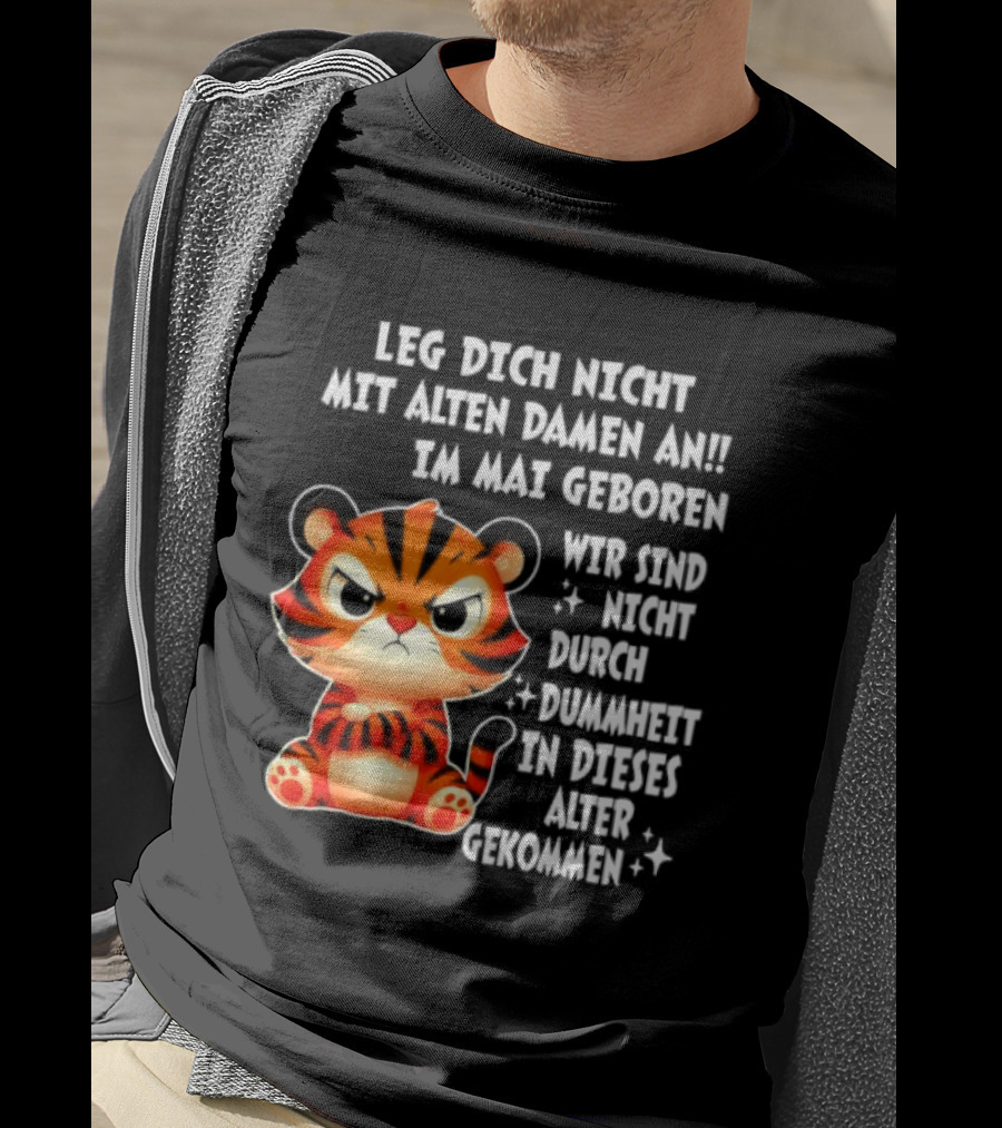 Leg Dich Nicht Mit Alten Damen An Im Mai Geboren Tiger T-Shirt