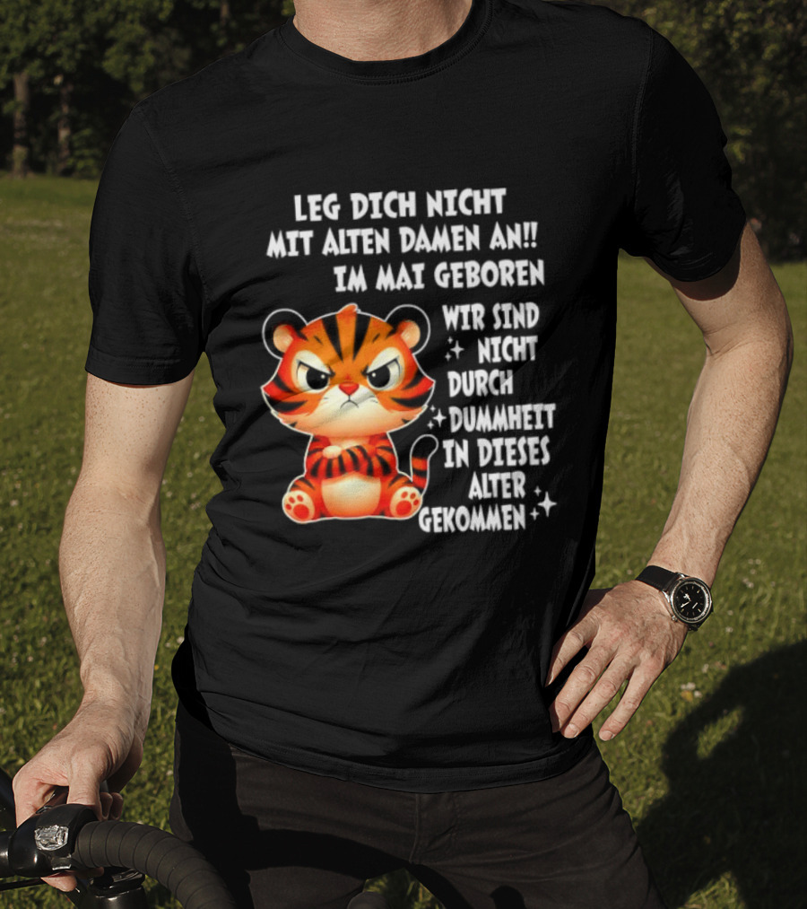 Leg Dich Nicht Mit Alten Damen An Im Mai Geboren Tiger T-Shirt