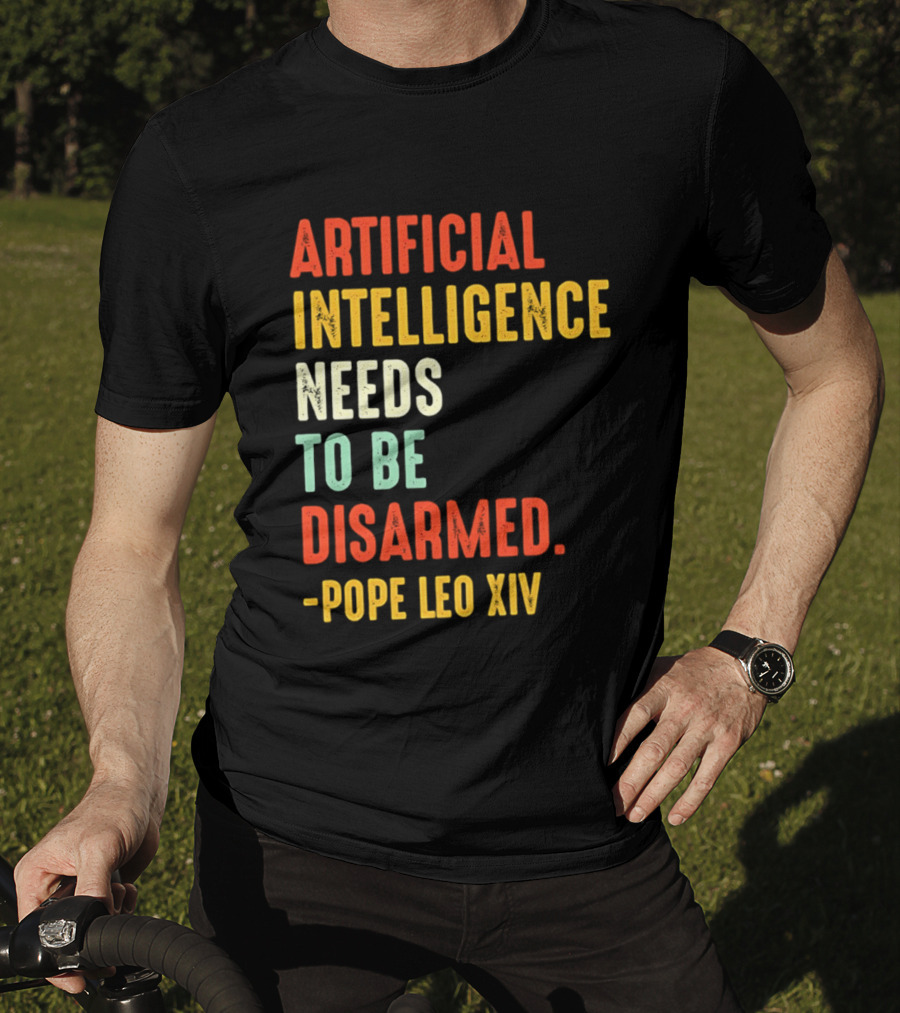 Artificial Intelligence Needs To Be Disarmed Pope Leo Xiv T-Shirt