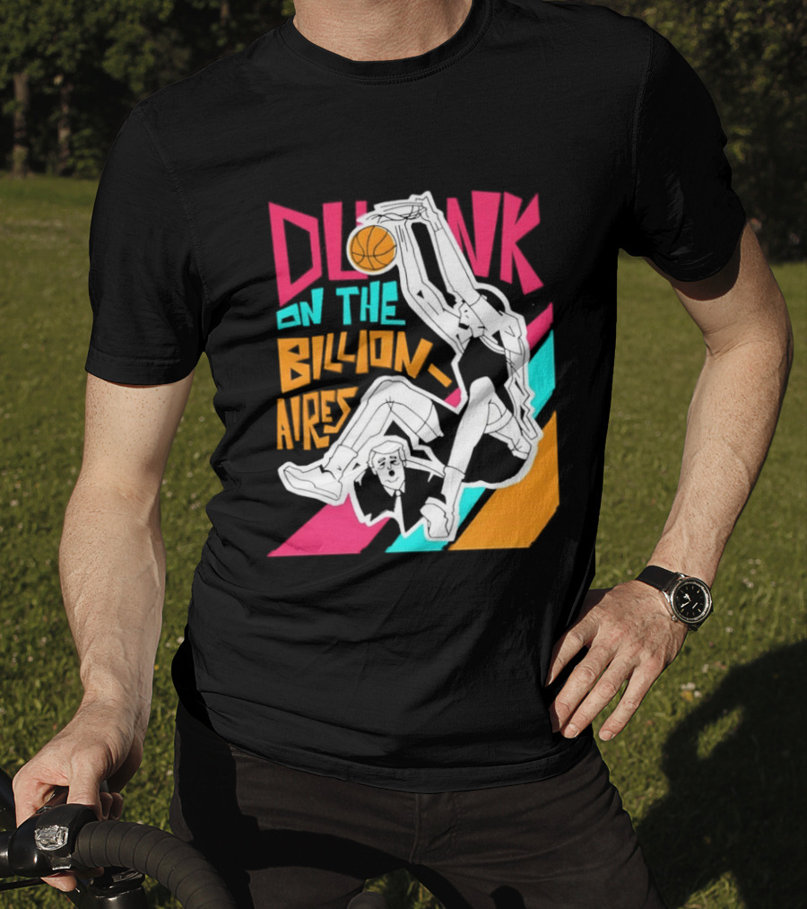 Dunk On The Billionaires Economic Inequality T-Shirt
