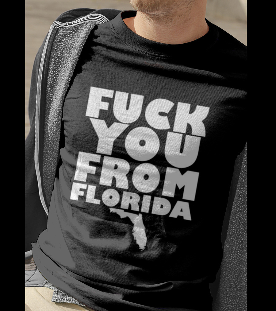 Fuck You From Florida Bold Text With Florida T-Shirt