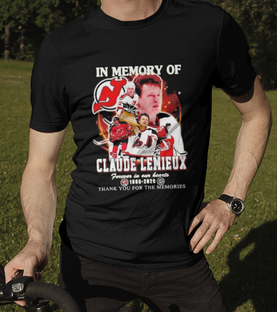 In Memory Of Claude Lemieux Forever In Our Hearts 1965 2026 Thank You For The Memories New Jersey Hockey Legend T-Shirt