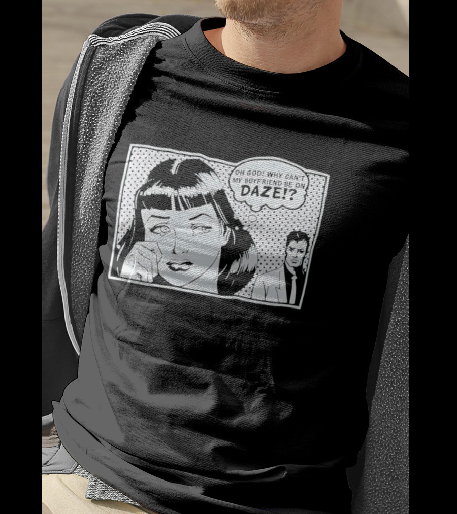 Oh God Why Can't My Boyfriend Be On Daze Comic Speech Bubble T-Shirt