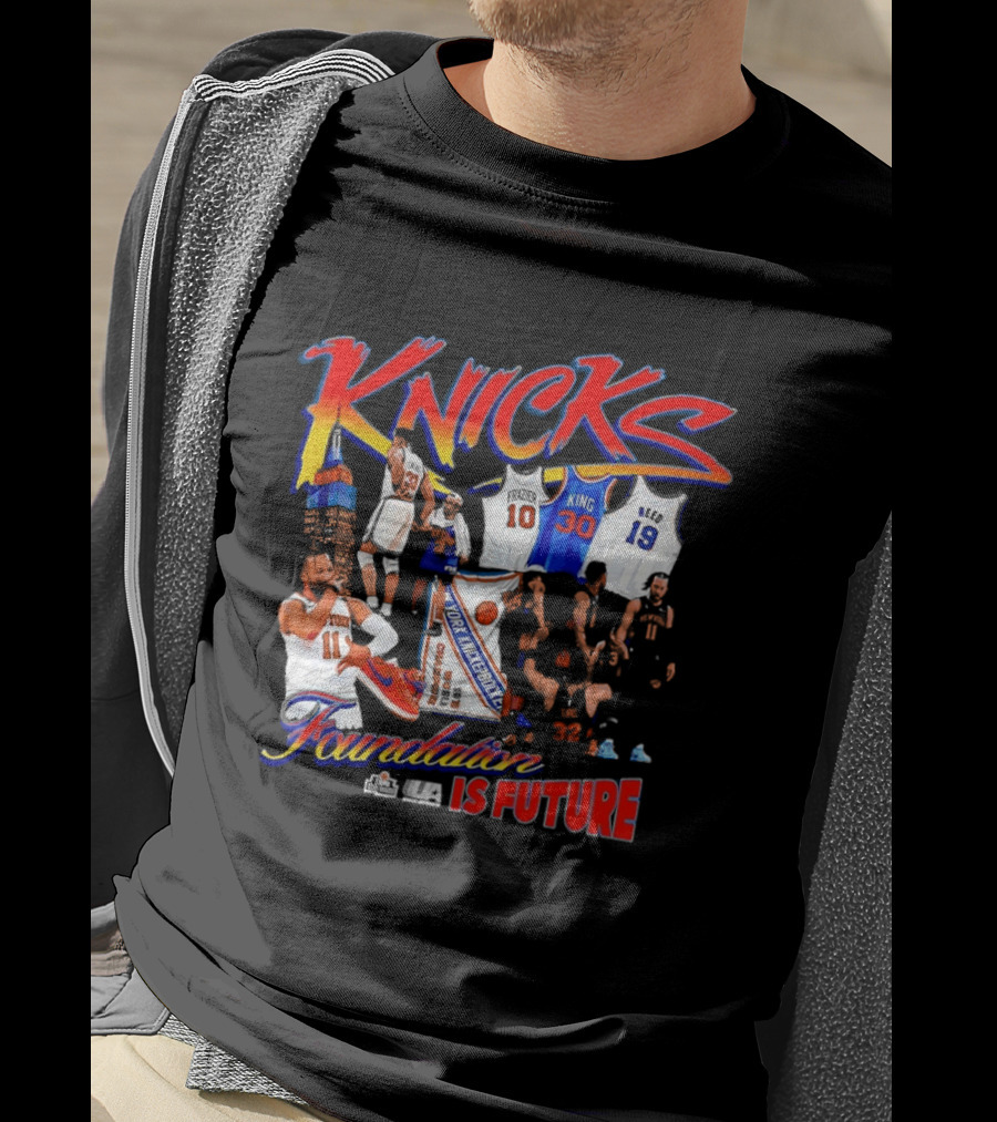 Knicks Foundation Is Future Jalen Brunson Patrick Ewing Frazier King Reed NBA T-Shirt