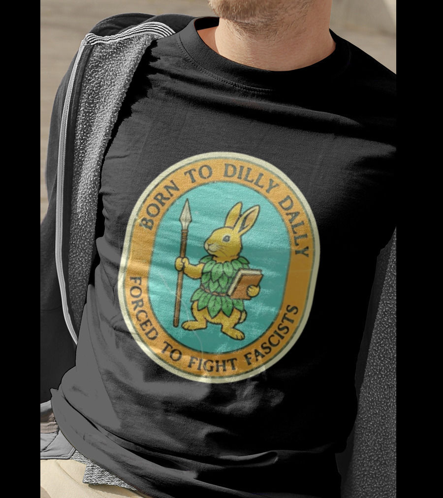 Born To Dilly Dally Rabbit Forced To Fight Fascists With Spear And Book T-Shirt
