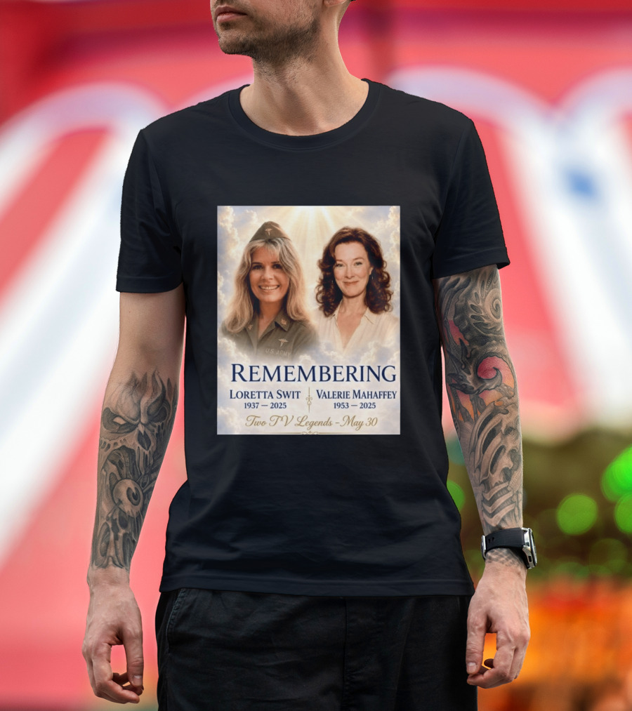 Remembering Loretta Swit 1937 2025 Valerie Mahaffey 1953 2025 Two TV Legends May 30 T-Shirt