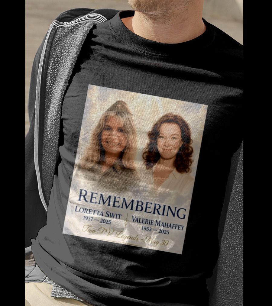 Remembering Loretta Swit 1937 2025 Valerie Mahaffey 1953 2025 Two TV Legends May 30 T-Shirt