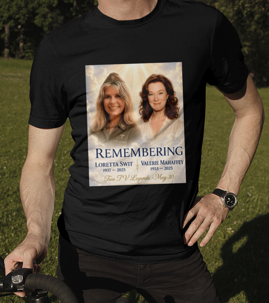 Remembering Loretta Swit 1937 2025 Valerie Mahaffey 1953 2025 Two TV Legends May 30 T-Shirt