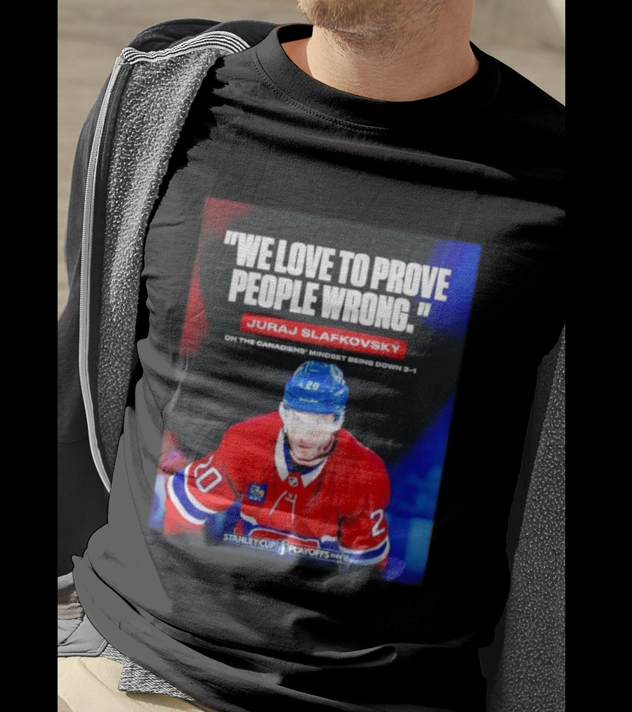 Juraj Slafkovsky We Love To Prove People Wrong Canadiens Stanley Cup Playoffs T-Shirt