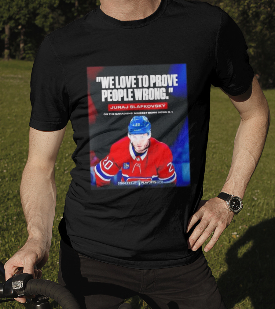 Juraj Slafkovsky We Love To Prove People Wrong Canadiens Stanley Cup Playoffs T-Shirt