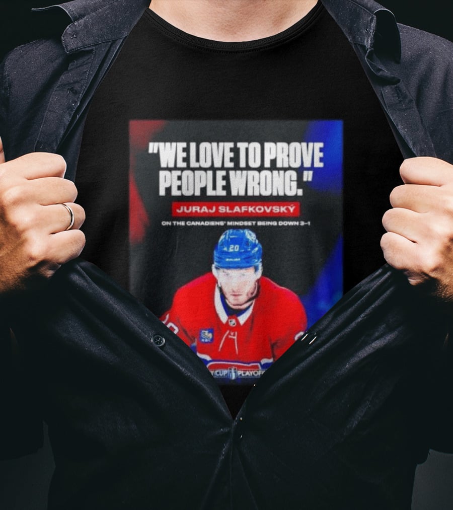 Juraj Slafkovsky We Love To Prove People Wrong Canadiens Stanley Cup Playoffs T-Shirt