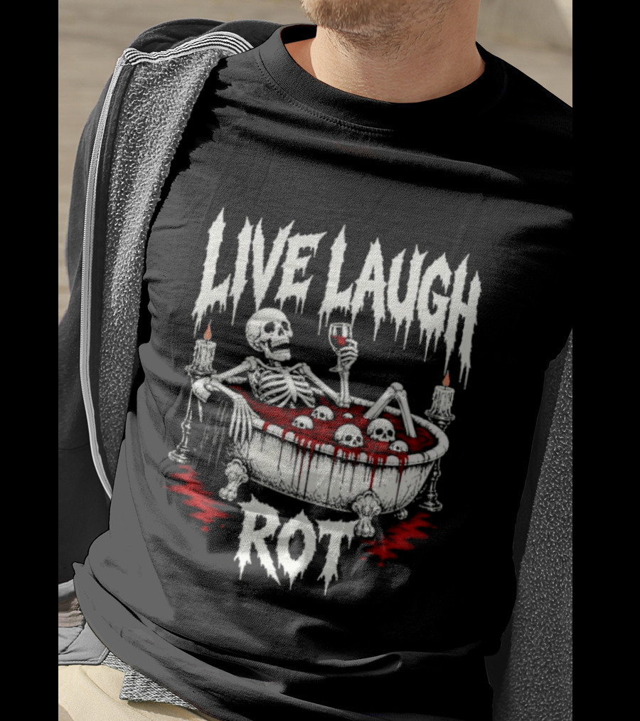 Live Laugh Rot Skeleton In Bathtub With Blood And Skulls Holding Wine Glass T-Shirt