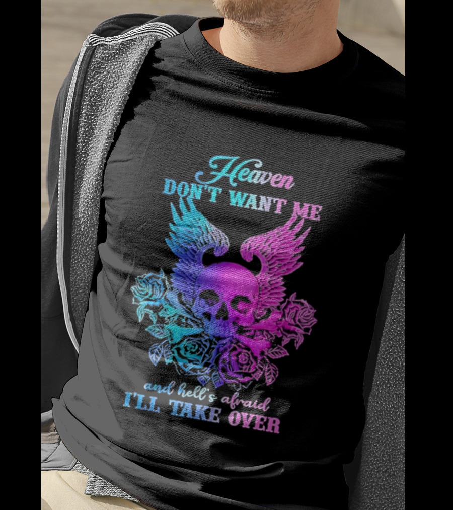 Heaven Don't Want Me Hell's Afraid I'll Take Over Skull Wings Rose T-Shirt