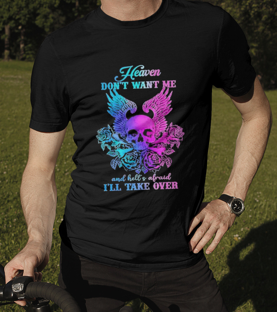 Heaven Don't Want Me Hell's Afraid I'll Take Over Skull Wings Rose T-Shirt