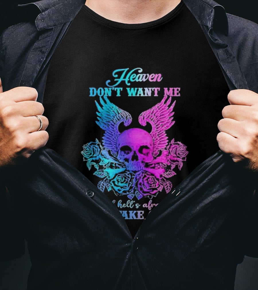 Heaven Don't Want Me Hell's Afraid I'll Take Over Skull Wings Rose T-Shirt
