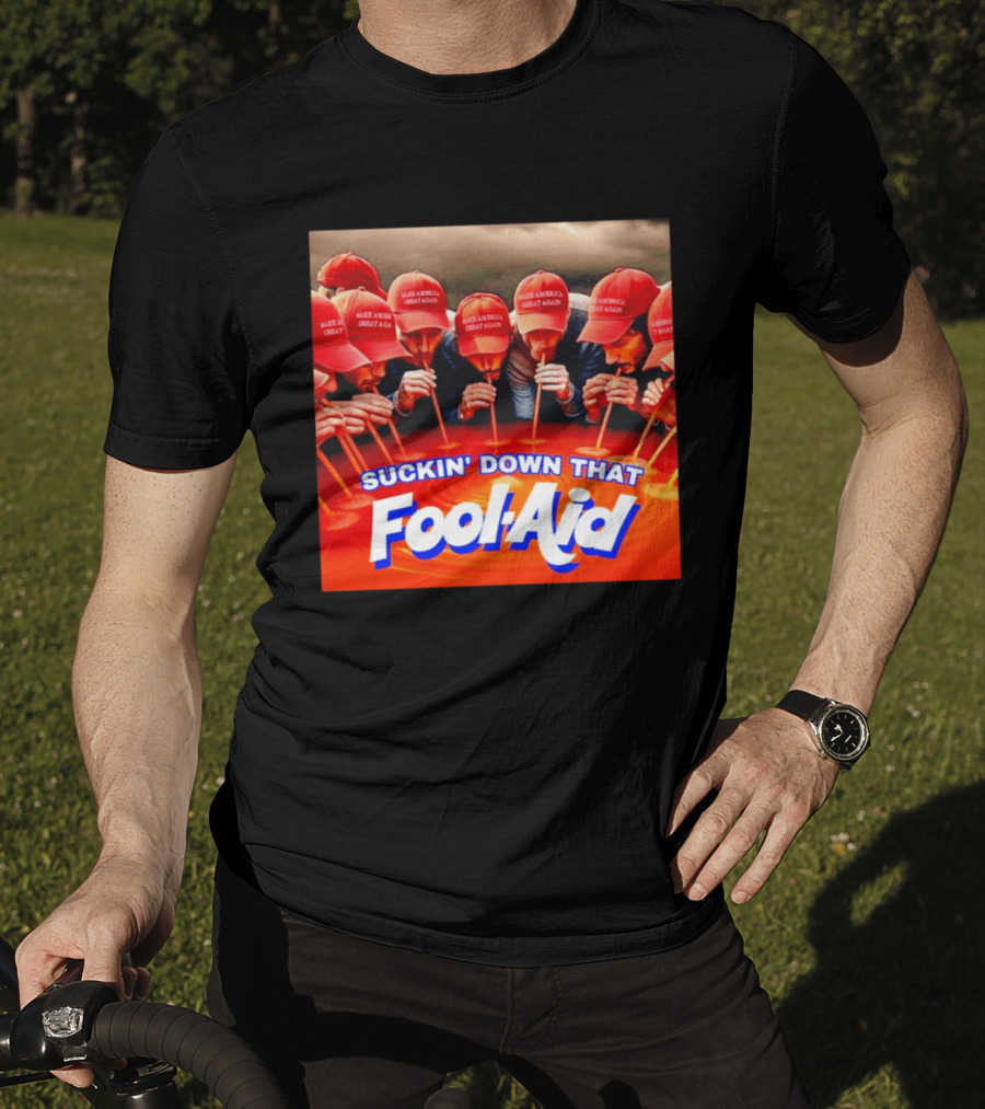Suckin' Down That Fool Aid Make America Great Again Hat T-Shirt