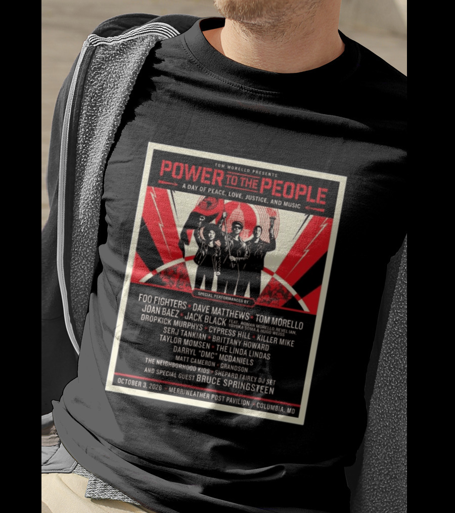 Tom Morello Power To The People Day Of Peace Love Justice And Music Foo Fighters Dave Matthews Bruce Springsteen October 3 2026 Columbia MD T-Shirt
