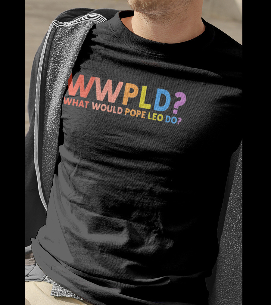 WWPLD What Would Pope Leo Do Colorful T-Shirt