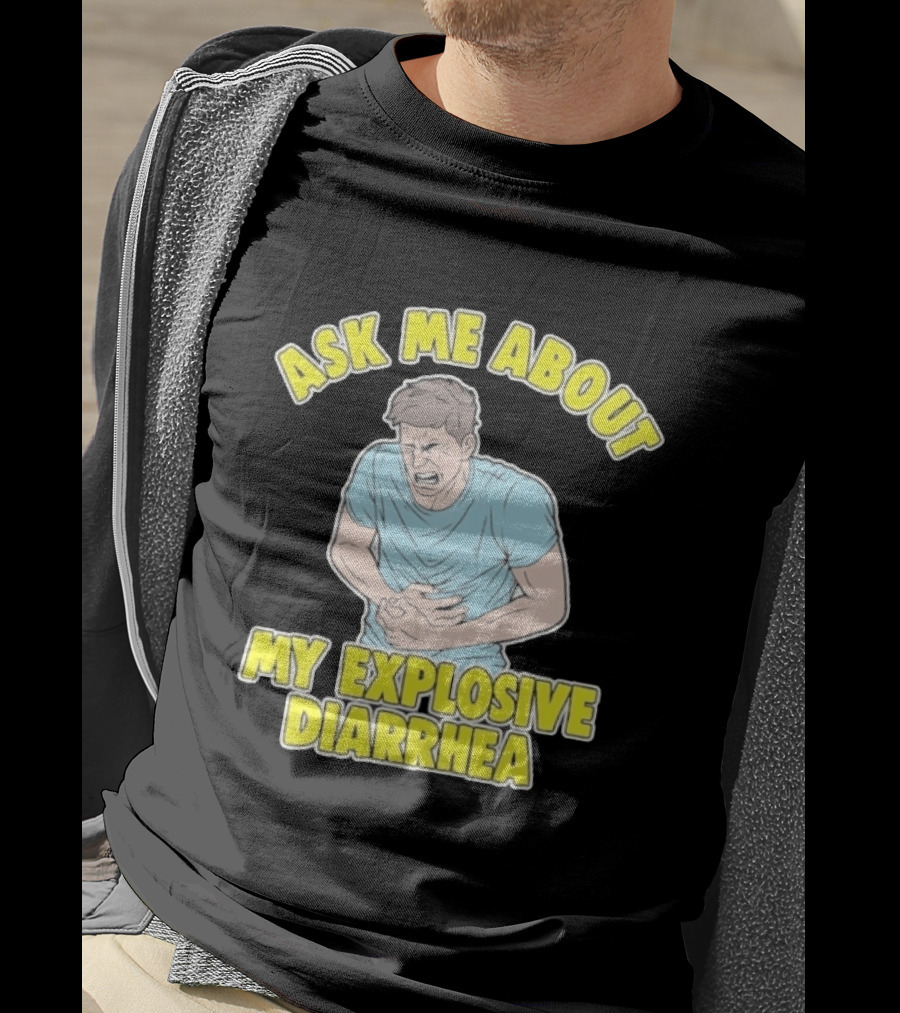 Ask Me About My Explosive Diarrhea T-Shirt