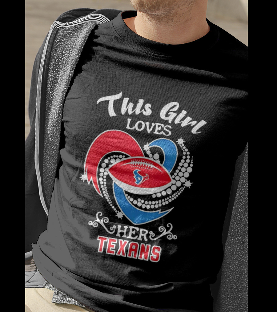 Houston Texans This Girl Loves Her Texans Football Heart T-Shirt