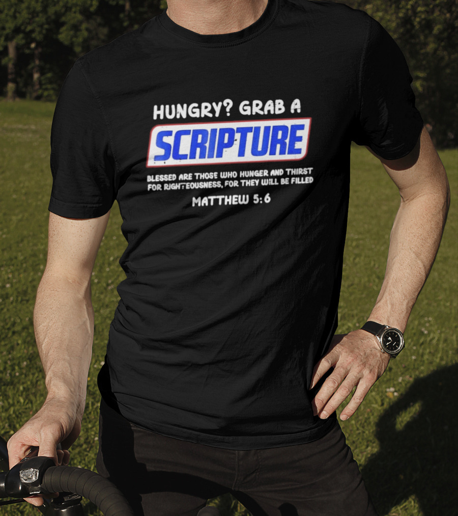 Hungry Grab A Scripture Blessed Are Those Who Hunger And Thirst Matthew 5 6 T-Shirt