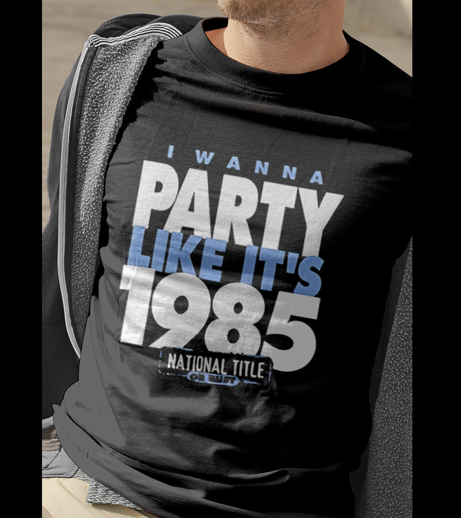 I Wanna Party Like It's 1985 National Title Champs T-Shirt