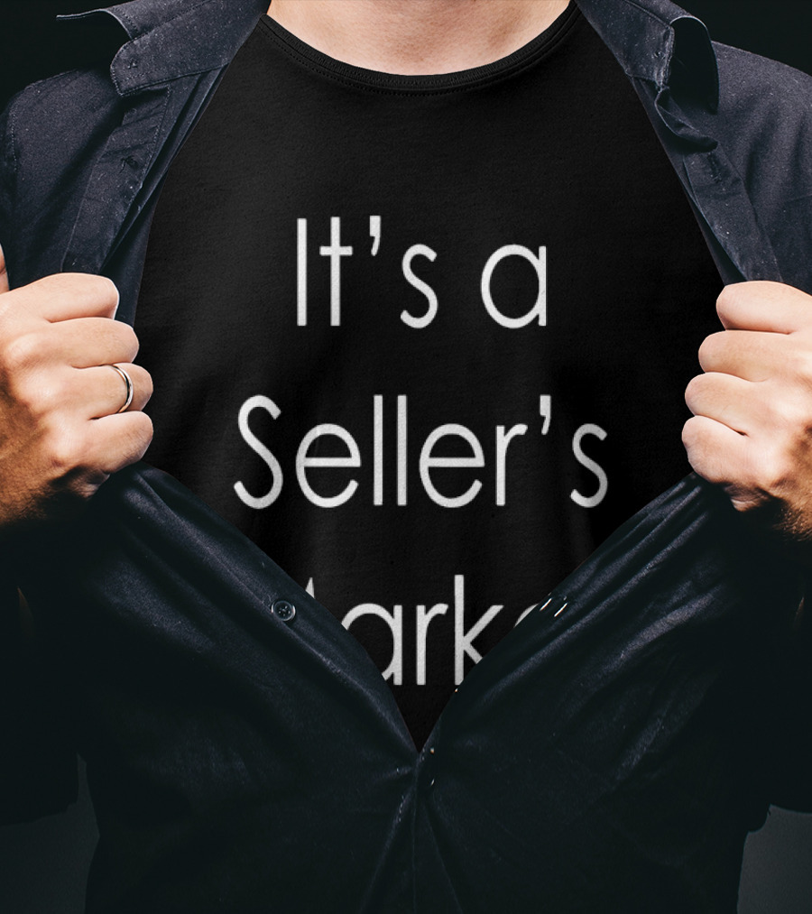 It's A Seller's Market T-Shirt