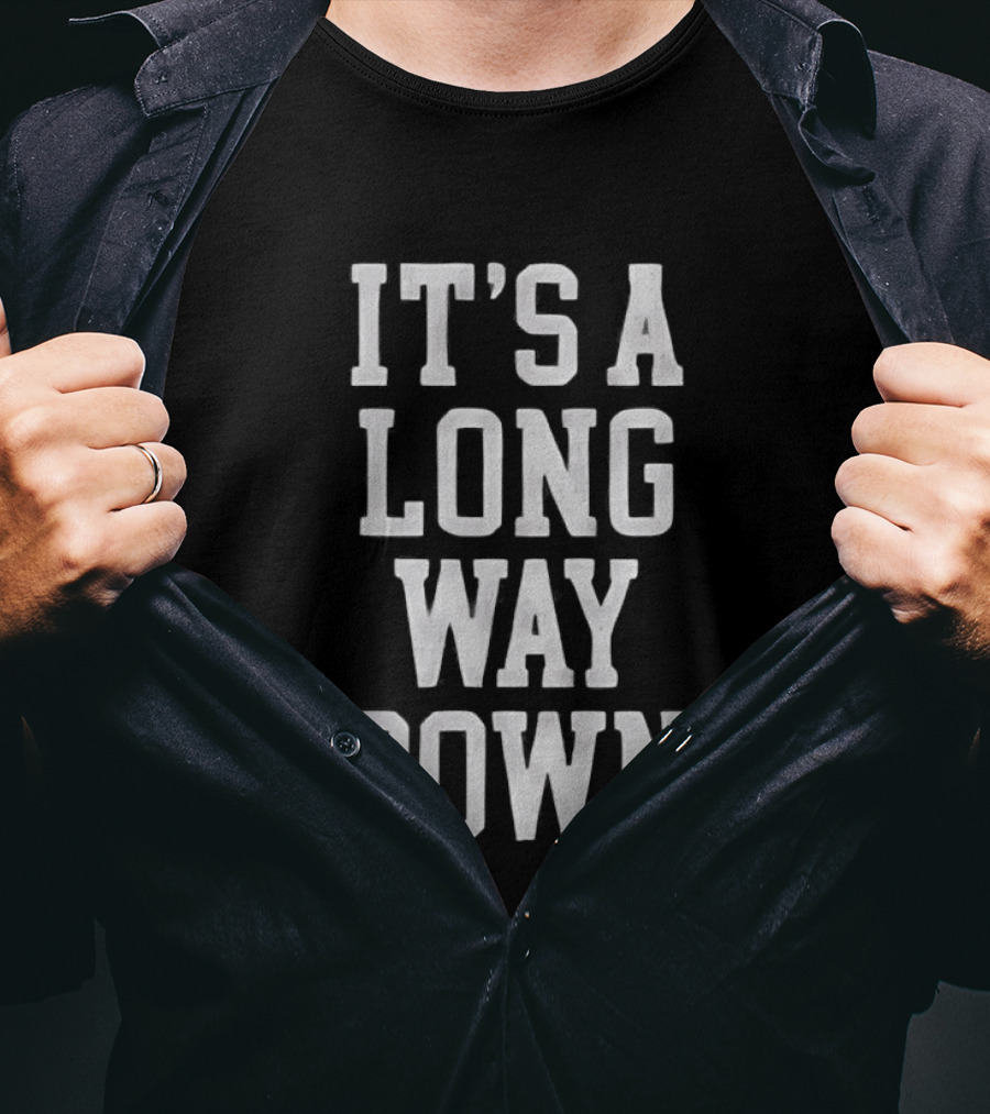 It's A Long Way Down Pop Culture Phrase T-Shirt