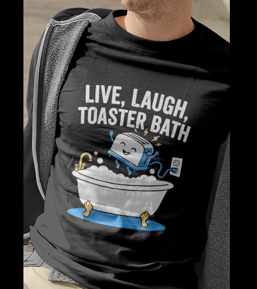 Live Laugh Toaster Bath Bathtub Electricity Outlet Bubbles T-Shirt