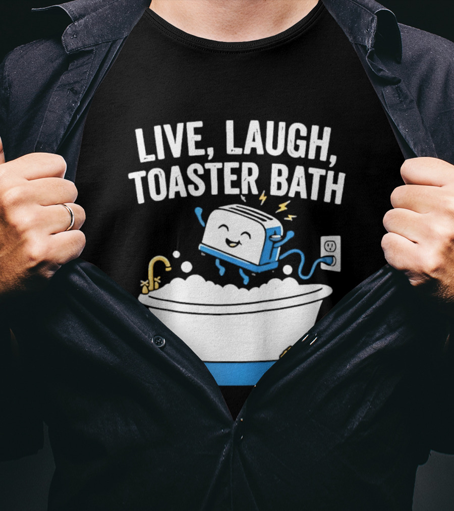 Live Laugh Toaster Bath Bathtub Electricity Outlet Bubbles T-Shirt