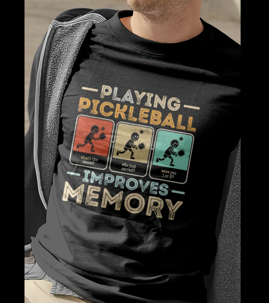 Playing Pickleball Improves Memory What's The Score Who Just Served Were You 1 Or 2 T-Shirt